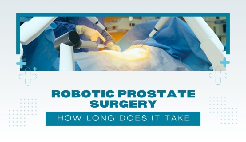 How Long Does Robotic Prostate Surgery Take